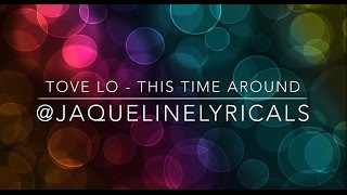 Video thumbnail of "Tove Lo - This Time Around [LYRiCS]"