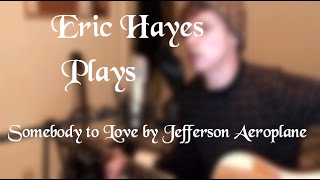 Eric Hayes Plays - Somebody to Love