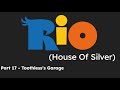 Rio house of silver part 17  toothlesss garage