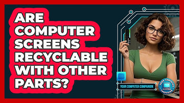 Are Computer Screens Recyclable With Other Parts?
