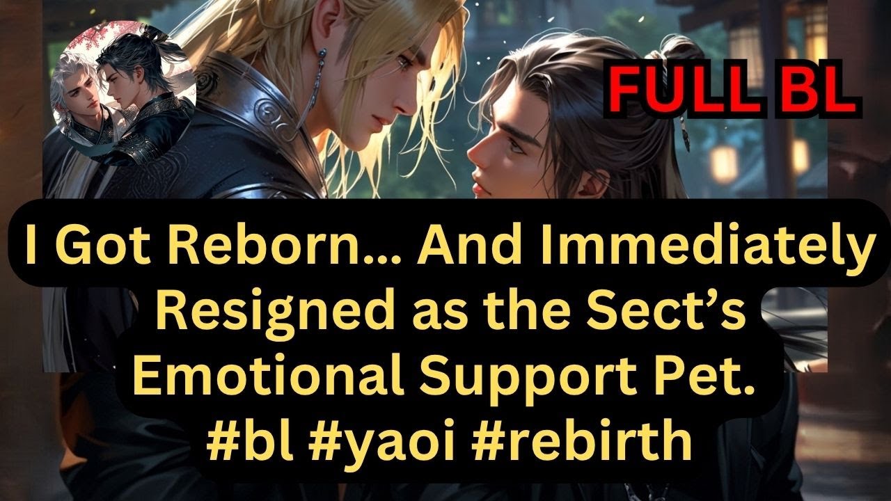I Got Reborn… And Immediately Resigned as the Sect’s Emotional Support Pet. #bl #yaoi #rebirth