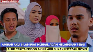 AKU BUKAN USTAZAH Episod 28 Akhir Alur Cerita (Bhg 1) - Happy Ending, Aminah dan Adam Bahagia!