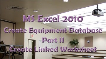 MS Excel 2010 Create Equipment Data Base Part II - Create Linked Worksheet