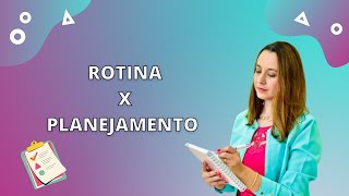 Rotina X Planejamento