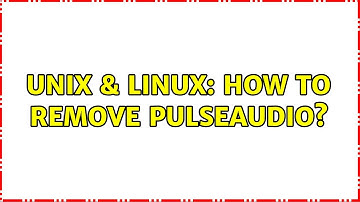 Unix & Linux: How to remove pulseaudio?