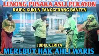 SENI LENONG PUSAKA ASLI PEKAYON || MEREBUT HAK AHLI WARIS || PELESTARI BUDAYA BETAWI