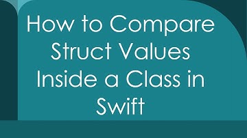 How to Compare Struct Values Inside a Class in Swift