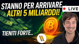BITCOIN, CRYPTO: STANNO PER ARRIVARE ALTRI 5 MILIARDI! (TIENITI FORTE...)