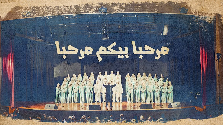 "مرحبا بيكم مرحبا" للراحل ملحم بركات غناء كورال المشرق العربي