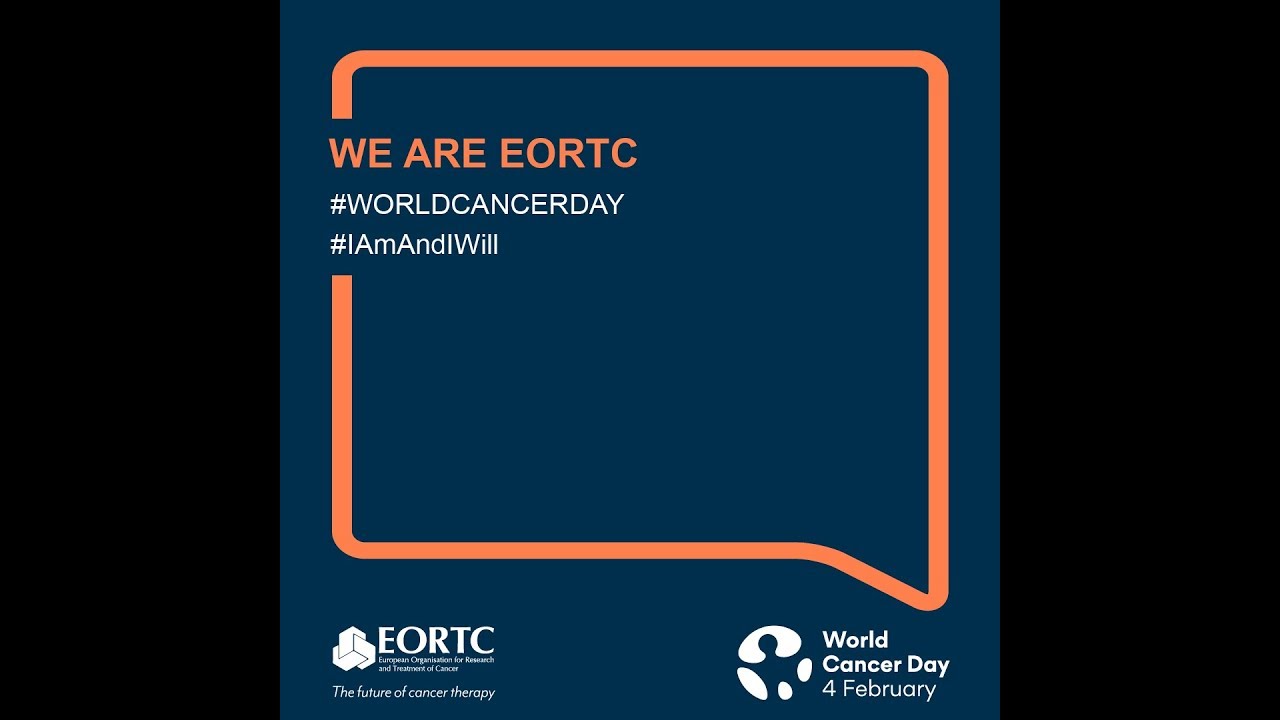 We Are Eortc The Eortc World Cancer Campaign 2019 Eortc Eortc