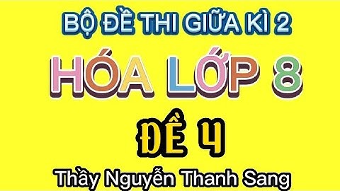 HÓA 8 _ ĐỀ THI GIỮA KÌ 2 HÓA LỚP 8  - NĂM HỌC 2021 -2022 (ĐỀ 4)