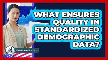 What Ensures Quality In Standardized Demographic Data?