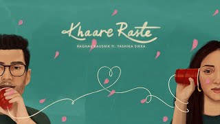 Video thumbnail of "Khaare Raste ft. Yashika Sikka (Official Lyric Video) | Raghav Kaushik"