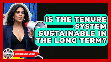 Is The Tenure System Sustainable In The Long Term? - Learn About Libertarianism