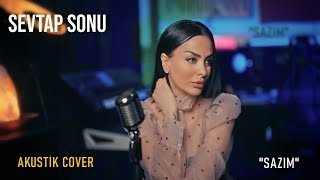 Sevtap Sonu - Sazim ( Official Akustik Cover ) Prod.Nihat Ulaş