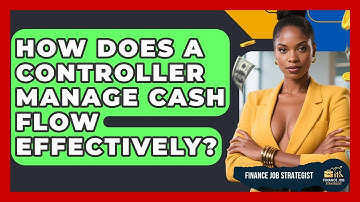 How Does A Controller Manage Cash Flow Effectively? - Finance Job Strategist