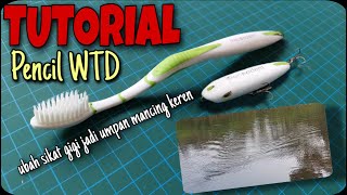 Pencil WTD from Toothbrush | Membuat Lure Pensil WTD dari sikat gigi bekas hasil actionnya keren Bro