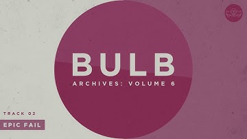 Bulb - Epic Fail (Official Audio)