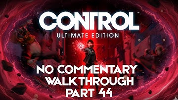 CONTROL Gameplay Walkthrough Part 44 [XBOX SERIES X] - No Commentary