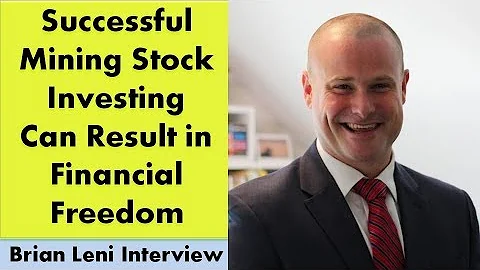 Brian Leni | Successful Mining Stock Investing Can Result in Financial Freedom