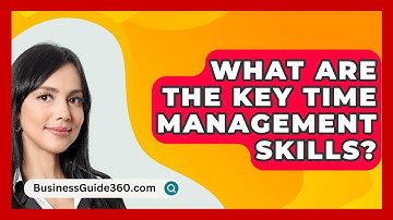What Are The Key Time Management Skills? - BusinessGuide360.com