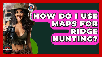 How Do I Use Maps For Ridge Hunting? - The Marksman
