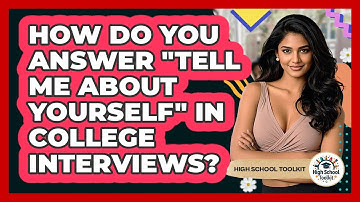 How Do You Answer "Tell Me About Yourself" In College Interviews? - High School Toolkit