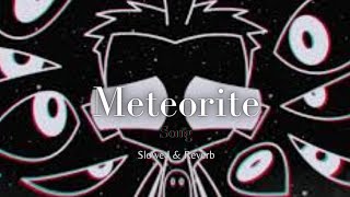 Meteorite songㅅSlowed Down + Reverb