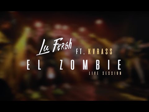 El Zombie - Lu Fersh Ft. KVRASS l Live Sessions