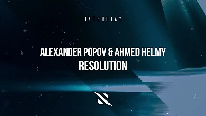 Alexander Popov & Ahmed Helmy - Resolution