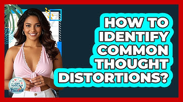 How To Identify Common Thought Distortions?