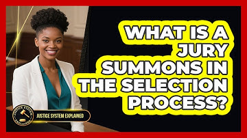 What Is A Jury Summons In The Selection Process? - Justice System Explained