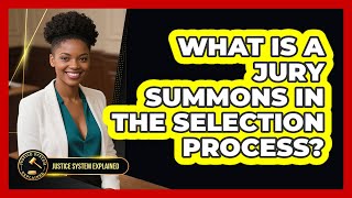 What Is A Jury Summons In The Selection Process? - Justice System Explained