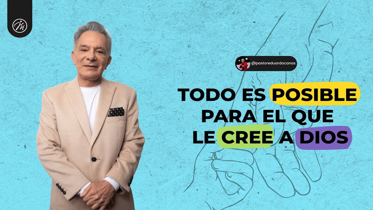 Todo es posible para el que le cree a Dios | Pastor Eduardo Cañas | 2 de marzo 2025