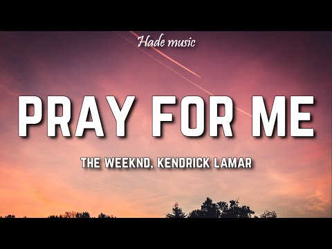 The Weeknd, Kendrick Lamar - Pray For Me (Lyrics)