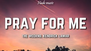 The Weeknd, Kendrick Lamar - Pray For Me (Lyrics)