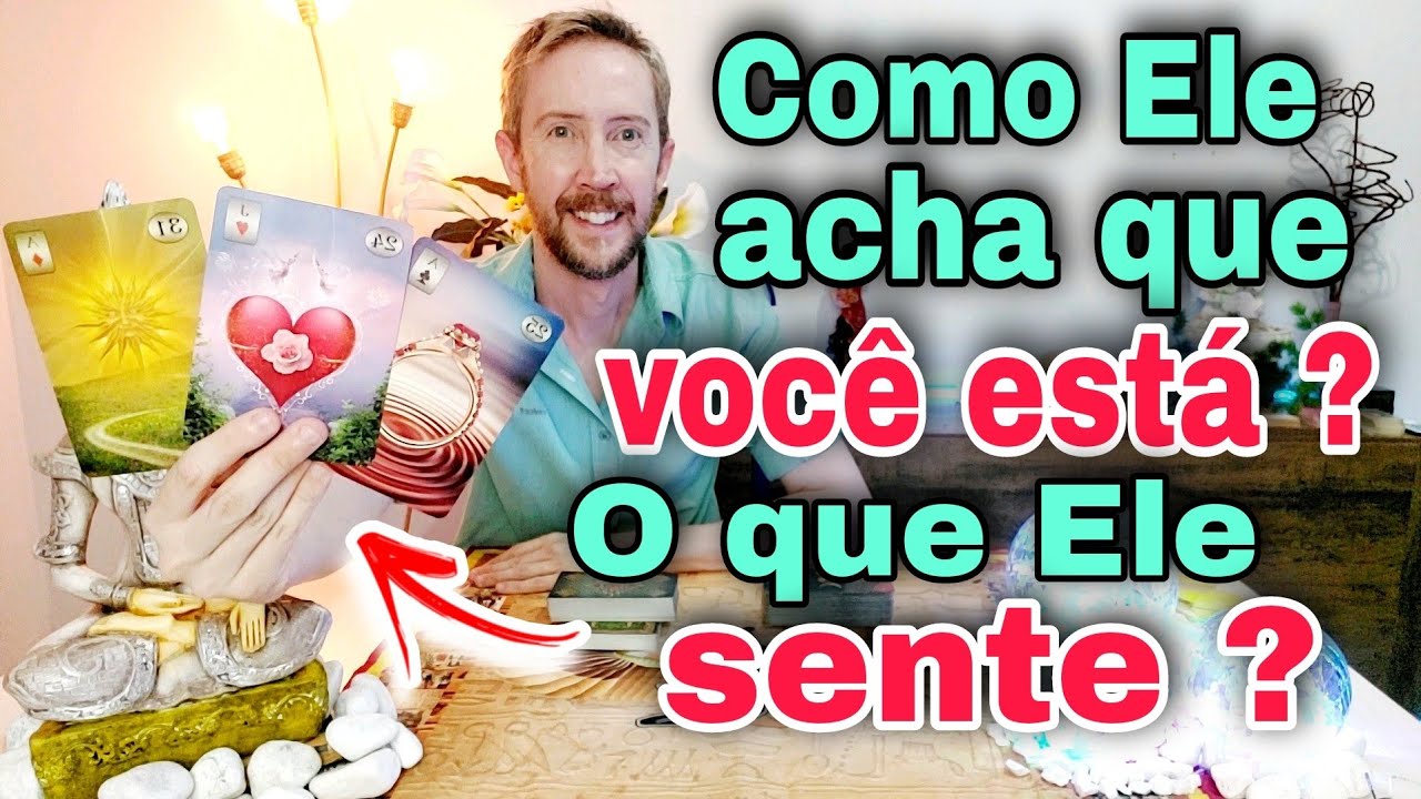 Como Ele acha que você está ?    Como ele acha que eu estou tarot ?  O que ele sente por mim tarot ?
