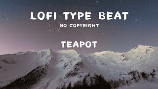 [No Copyright] Lofi Type Beat -Teapot  (Lofi, Beat, Chill, Soft, Relax, Jazz, Study, Travel, Vlog)