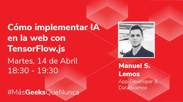 "Cómo implementar IA en la web con TensorFlow.js" con Manuel S. Lemos, App Developer & DataScience