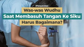 Was-was Wudhu Saat Membasuh Tangan Ke Siku, Harus Bagaimana?