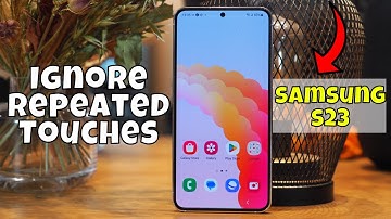 Samsung S23 Ultra Ignore Repeated Touches