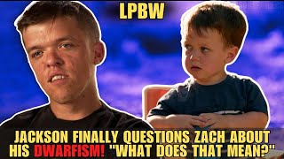 LPBW: Jackson Finally Questions Zach About His Dwarfism! "What Does That Mean?"