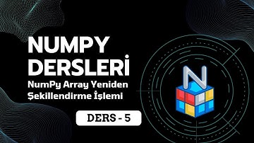 🎥 NumPy Dersleri #5 | NumPy Array Yeniden Şekillendirme İşlemi