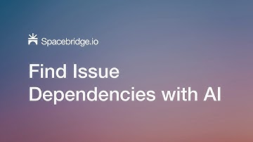 AI-Powered Issue Dependency Detection using Spacebridge.io