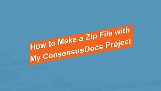 How to Make a Zip File with My ConsensusDocs Project