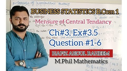Business Statistics|Ch#3 Measure of Central Tendancy|Ex#3.5|Question (1 to 6) B.Com 1
