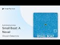 Small Boat: A Novel by Vincent Delecroix · Audiobook preview