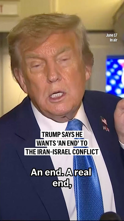 Trump says he wants ‘an end’ to the Iran-Israel conflict