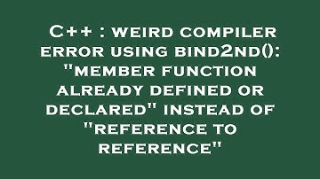 C++ : weird compiler error using bind2nd(): "member function already defined or declared" instead of