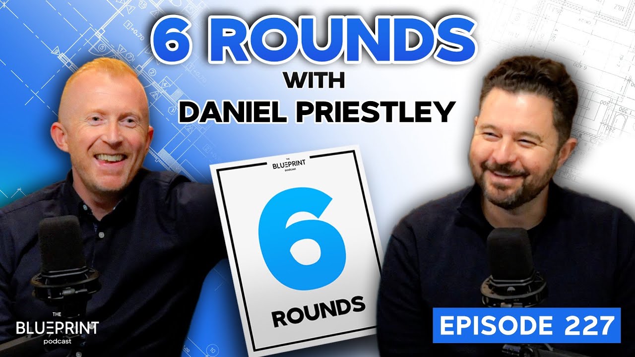 BEST SELLING ENTREPRENEUR | Daniel Priestley & Daniel Hill | 6 Rounds | The Blueprint Podcast #227